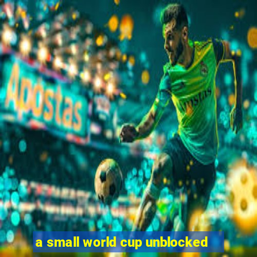 a small world cup unblocked